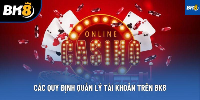 Các quy định quản lý tài khoản trên BK8