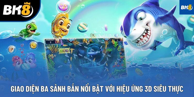Giao diện ba sảnh bắn nổi bật với hiệu ứng 3D siêu thực