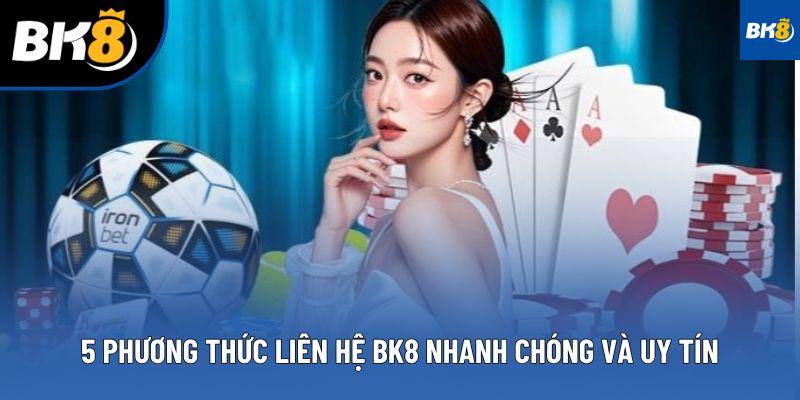 5 phương thức liên hệ BK8 nhanh chóng và uy tín