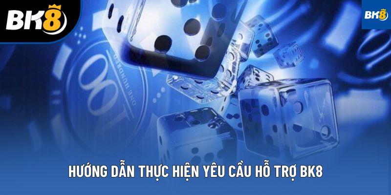 Hướng dẫn thực hiện yêu cầu hỗ trợ BK8