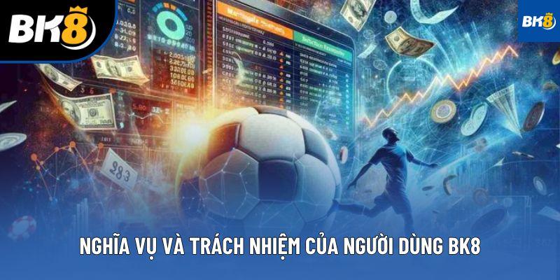 Nghĩa vụ và trách nhiệm của người dùng BK8