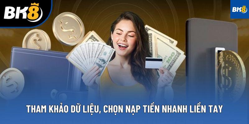 Tham khảo dữ liệu, chọn nạp tiền nhanh liền tay