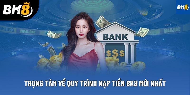 Trọng tâm về quy trình nạp tiền BK8 mới nhất
