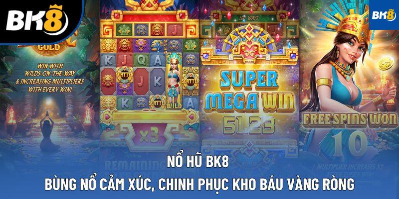 Nổ hũ BK8 – Bùng nổ cảm xúc, chinh phục kho báu vàng ròng