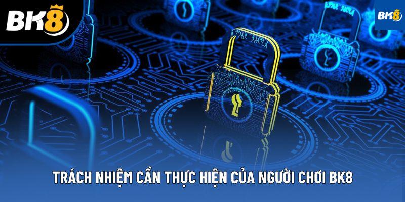 Trách nhiệm cần thực hiện của người chơi BK8