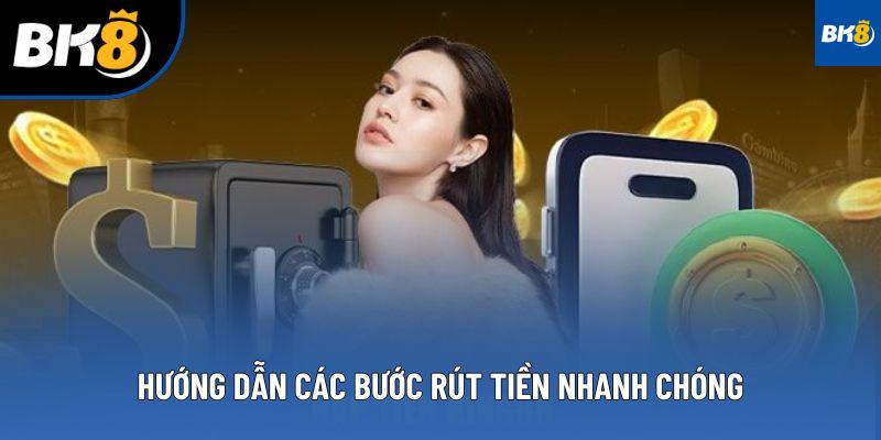 Hướng dẫn các bước rút tiền nhanh chóng