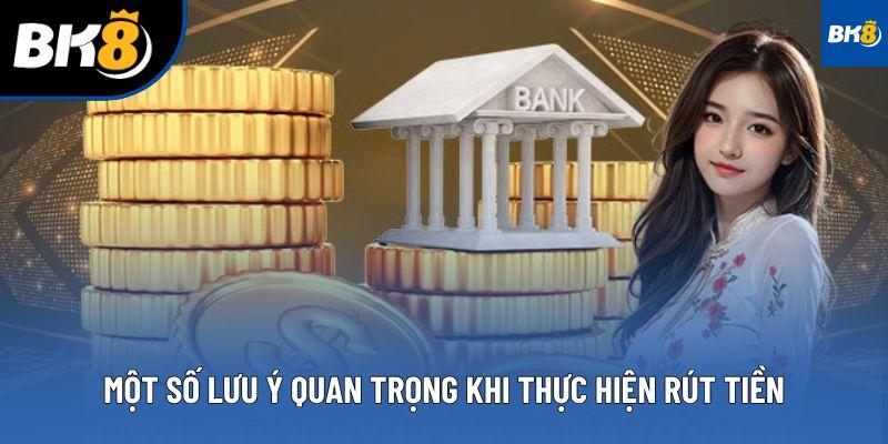 Một số lưu ý quan trọng khi thực hiện rút tiền